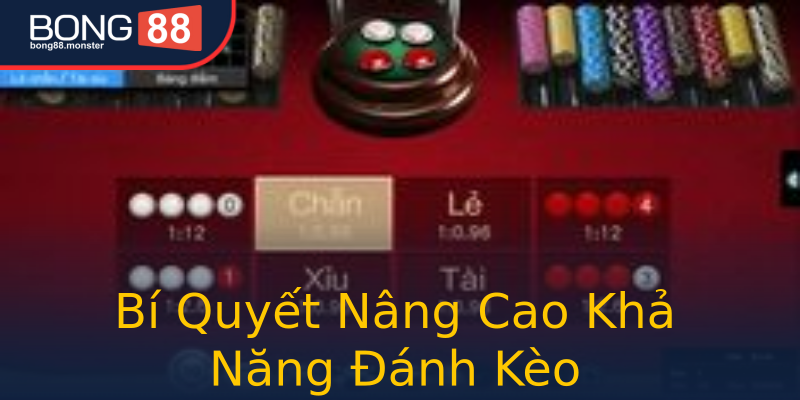 Bí Quyết Nâng Cao Khả Năng Đánh Kèo Bí Quyết Nâng Cao Khả Năng Đánh Kèo