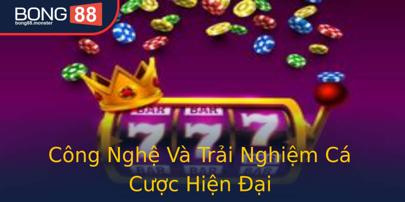 Công Nghệ Và Trải Nghiệm Cá Cược Hiện Đại Công Nghệ Và Trải Nghiệm Cá Cược Hiện Đại
