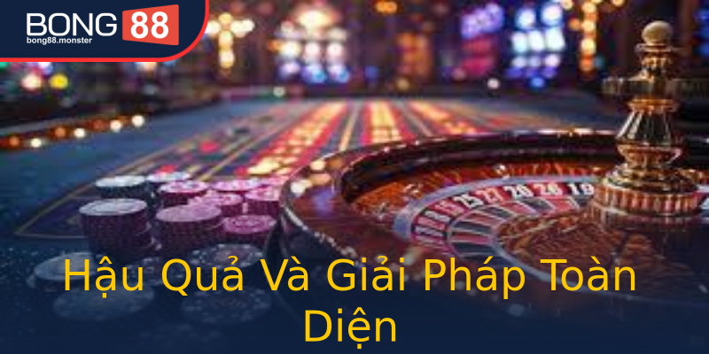 Hậu Quả Và Giải Pháp Toàn Diện Hậu Quả Và Giải Pháp Toàn Diện