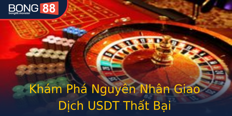 Khám Phá Nguyên Nhân Giao Dịch USDT Thất Bại Khám Phá Nguyên Nhân Giao Dịch USDT Thất Bại