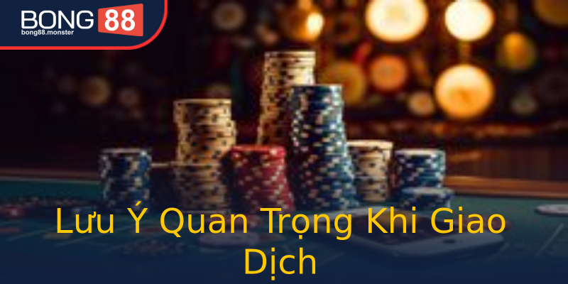 Lưu Ý Quan Trọng Khi Giao Dịch Lưu Ý Quan Trọng Khi Giao Dịch