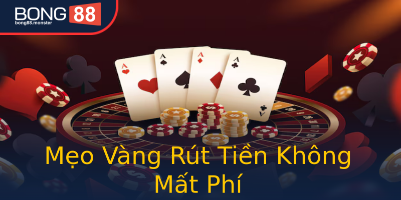 Mẹo Vàng Rút Tiền Không Mất Phí Mẹo Vàng Rút Tiền Không Mất Phí