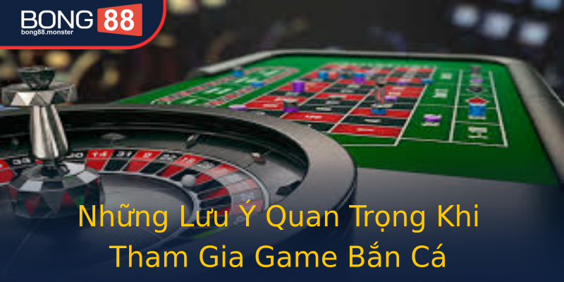 Những Lưu Ý Quan Trọng Khi Tham Gia Game Bắn Cá Những Lưu Ý Quan Trọng Khi Tham Gia Game Bắn Cá