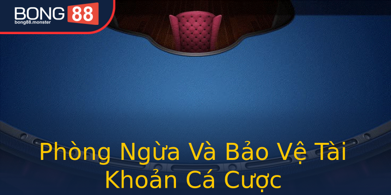Phòng Ngừa Và Bảo Vệ Tài Khoản Cá Cược Phòng Ngừa Và Bảo Vệ Tài Khoản Cá Cược